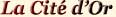 La Cit� d�Or